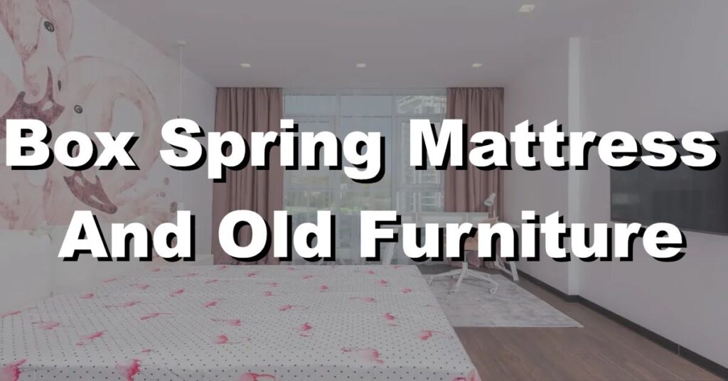 box spring mattress breathes life into old furniture