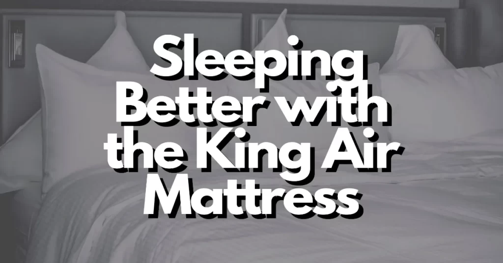 how to sleep better with the king air mattress