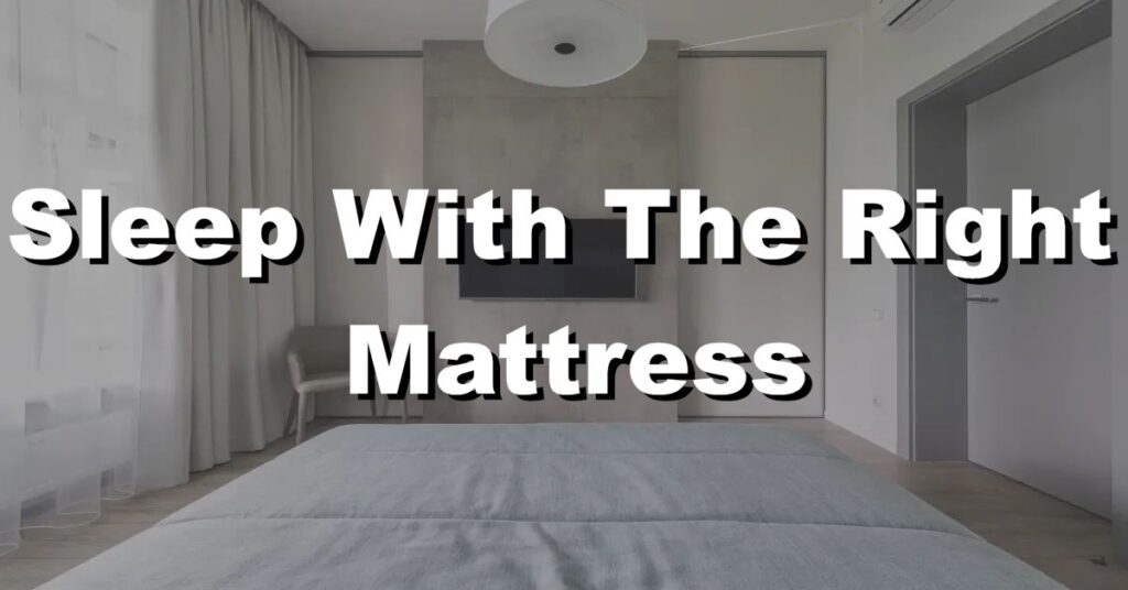 how to sleep with the right mattress