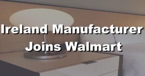 irelands largest mattress manufacturer to join walmarts walmart acquisition