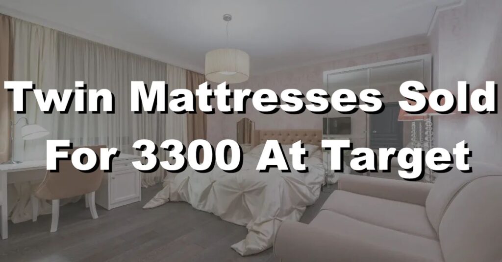 twin mattresses sold for 3300 at target store