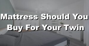 which mattress should you buy for your twin