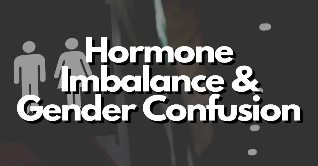 can hormone imbalance cause gender confusion