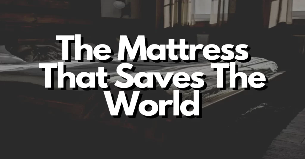 how to buy the perfect mattress for 10 the mattress that saves the world