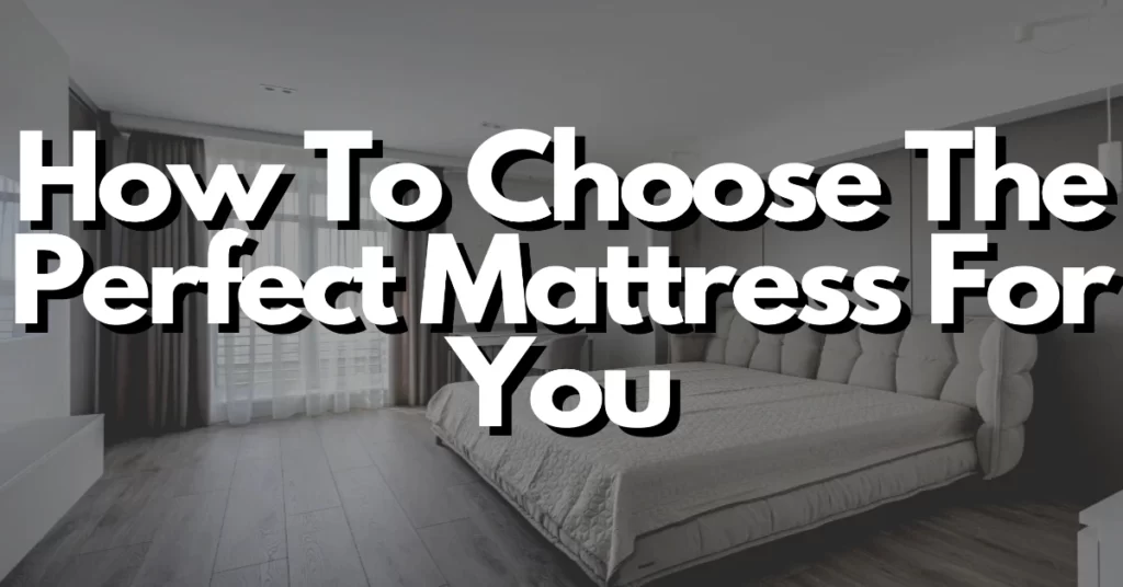 how to choose the perfect mattress for you