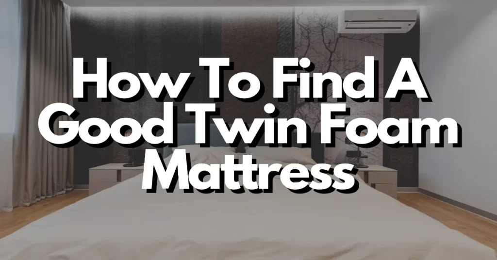 how to find a good twin foam mattress