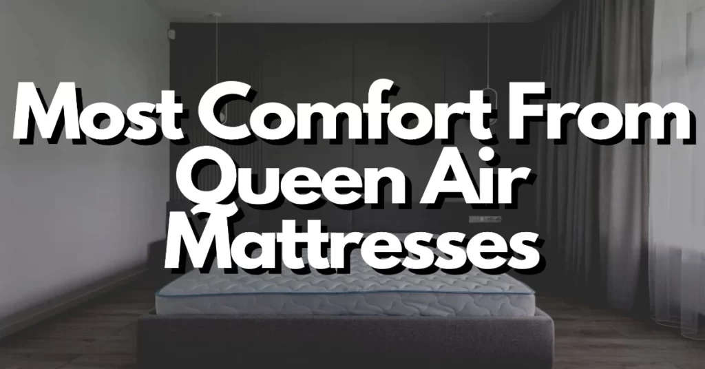 how to get the most comfort from queen air mattresses
