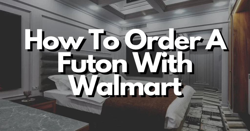 how to order a futon with walmart in less than five minutes