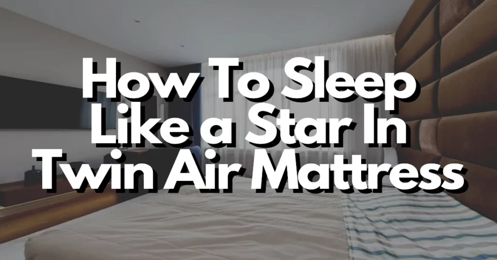 how to sleep like a star in twin air mattress
