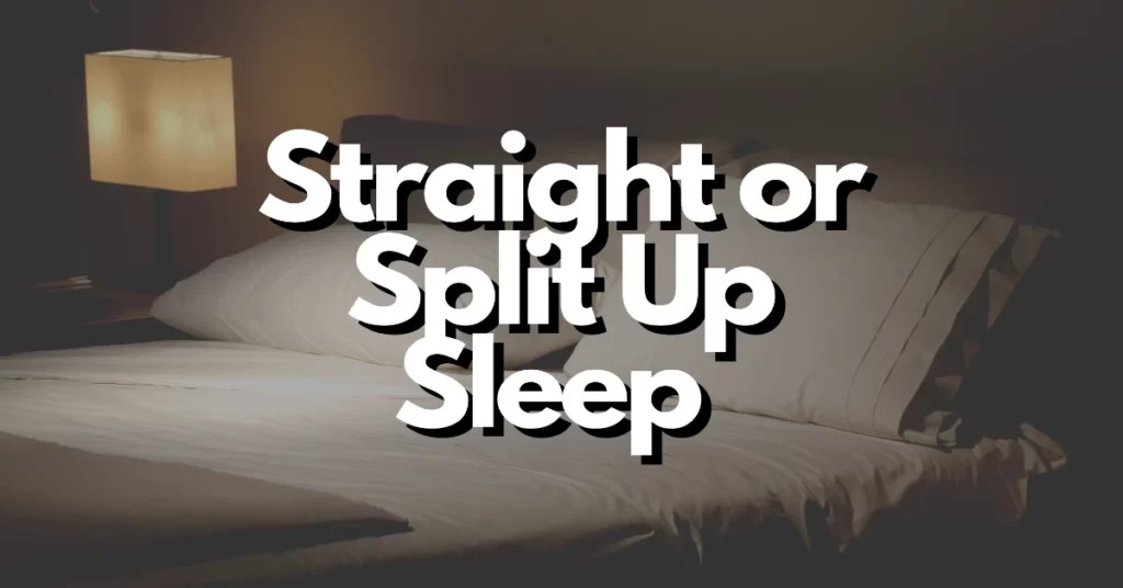 is it better to sleep 8 hours straight or split it up