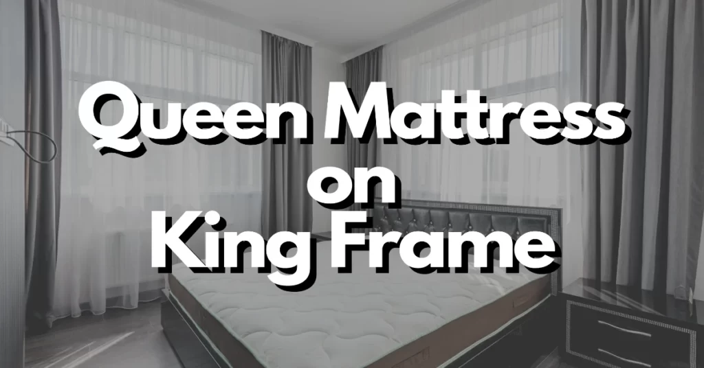queen mattress on king frame