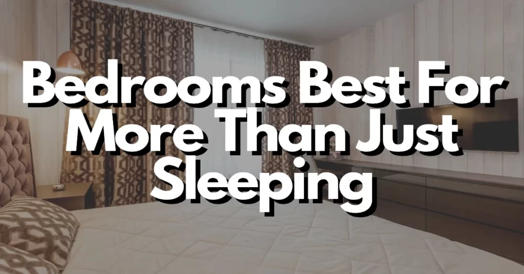 the bedrooms best for more than just sleeping