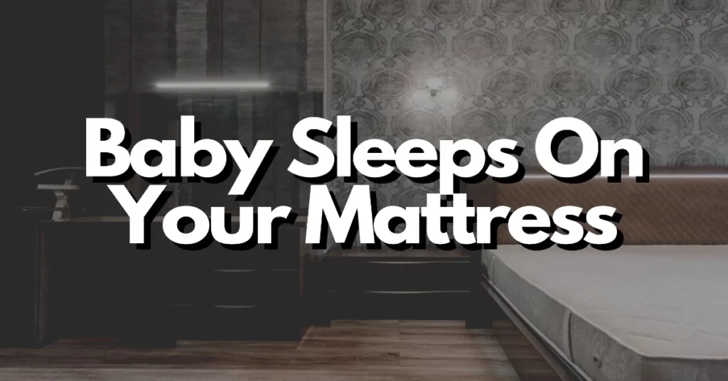 what to do if your baby sleeps on your mattress