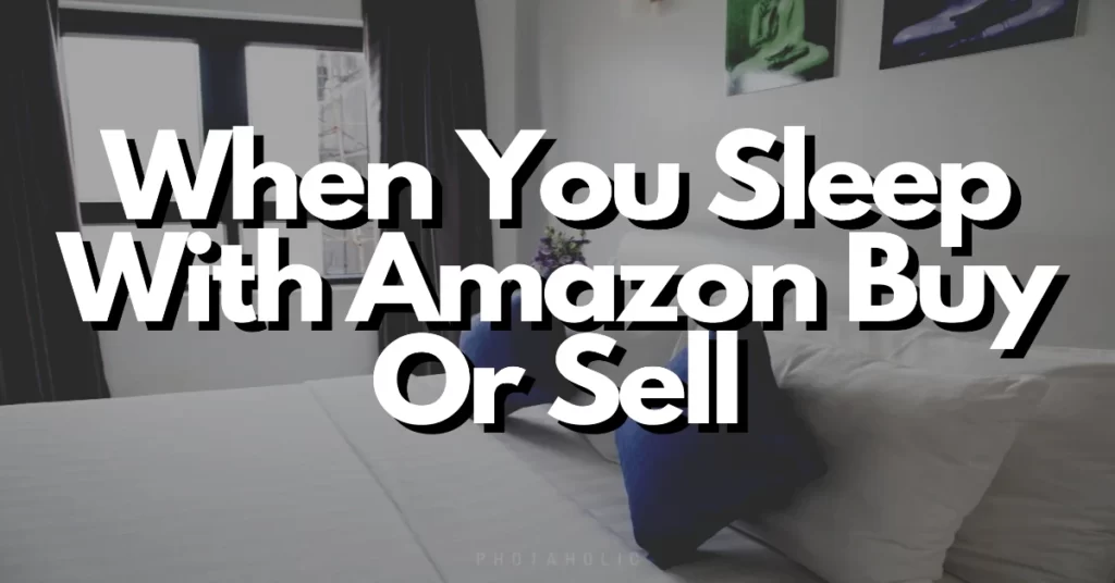 when you sleep with amazon buy or sell
