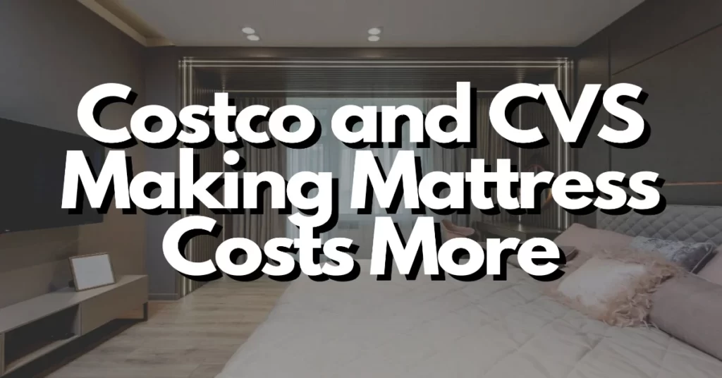 why mattress discounters costco and cvs are making mattress costs more expensive
